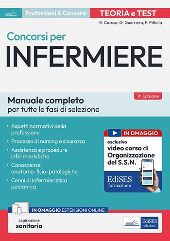 Concorsi per Infermiere. Manuale completo per tutte la fasi di selezione. Con legislazione sanitaria - Rosario Caruso, Guglielmo Guerriero, Francesco Pittella - Libro Edises professioni & concorsi 2025 | Libraccio.it