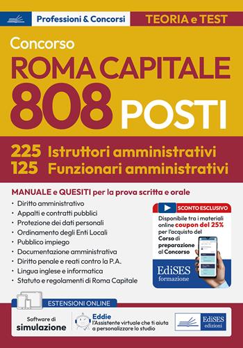 Concorso 808 posti Roma Capitale (225 istruttori amministrativi + 125 funzionari amministrativi). Manuale e quesiti per la prova scritta e orale. Con assistente virtuale.  - Libro Edises professioni & concorsi 2025 | Libraccio.it