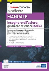 Insegnare all’estero: guida alle selezioni MAECI. Prepararsi alle selezioni di personale (docenti, amministrativi e DS) per le scuole italiane all’estero. Con estensioni online
