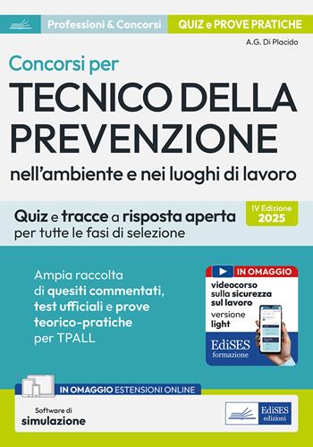 Concorsi per tecnico della prevenzione ambiente lavoro nell'ambiente e nei luoghi di lavoro. Quiz e tracce a risposta aperta per tutte le fasi di selezione. - Alfredo Gabriele Di Placido - Libro Edises professioni & concorsi 2025 | Libraccio.it