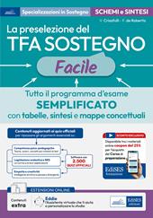 La preselezione del TFA sostegno facile. Tutto il programma d’esame semplificato con tabelle, sintesi e mappe concettuali. Con assistente virtuale. Con contenuti extra e sconto coupon