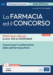La farmacia ed il concorso. 3000 Quiz ufficiali da G.U. 205 del 04/09/2025 e G.U. 210 del 10/09/2025. Con estensioni online