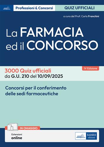 La farmacia ed il concorso. 3000 Quiz ufficiali da G.U. 205 del 04/09/2025 e G.U. 210 del 10/09/2025. Con estensioni online - Carlo Franchini - Libro Edises professioni & concorsi 2025 | Libraccio.it