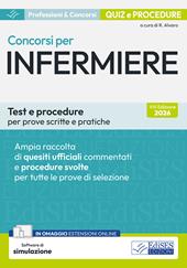 Concorsi per infermiere. Test e procedure per prove scritte e pratiche. Ampia raccolta di quesiti ufficiali commentati e procedure svolte per prove scritte e pratiche. Con software di simulazione