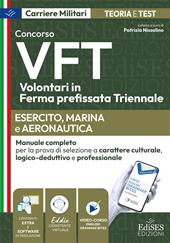 Concorso VFT. Esercito, Marina, Aeronautica. Manuale completo per la prova di selezione a carattere culturale, logico-deduttivo e professionale. Con software di simulazione. Con video-corso e assistente virtuale