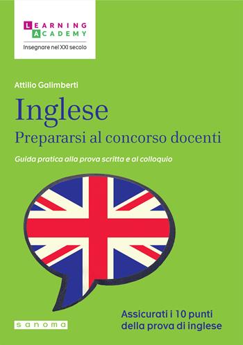 Inglese. Prepararsi al concorso docenti. Guida pratica alla prova scritta e al colloquio - Attilio Galimberti - Libro Sanoma 2024, Insegnare nel XXI secolo | Libraccio.it