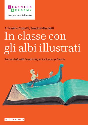 In classe con gli albi illustrati. Percorsi didattici e attività per la Scuola primaria - Antonella Capetti, Sandra Minciotti - Libro Sanoma 2024, Insegnare nel XXI secolo | Libraccio.it