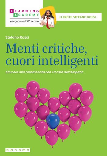 Menti critiche, cuori intelligenti. Educare alla cittadinanza con 40 card dell'empatia. Nuova ediz. - Stefano Rossi - Libro Sanoma 2024, Insegnare nel XXI secolo | Libraccio.it