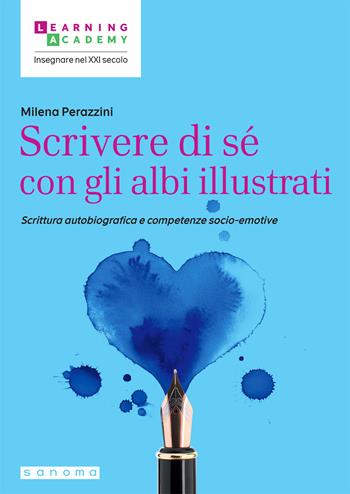 Scrivere di sé con gli albi illustrati. Scrittura autobiografica e competenze socio-emotive - Milena Perazzini - Libro Sanoma 2025, Insegnare nel XXI secolo | Libraccio.it
