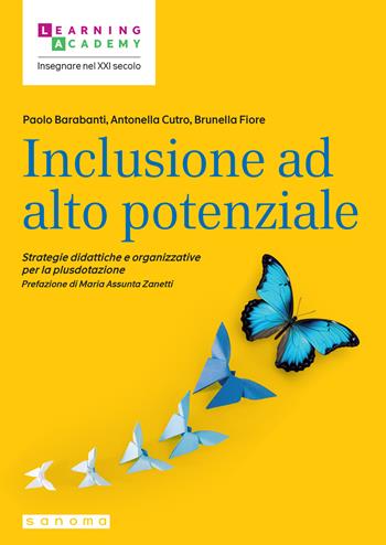 Inclusione ad alto potenziale. Strategie didattiche e organizzative per la plusdotazione - Paolo Barabanti, Antonella Cutro, Brunella Fiore - Libro Sanoma 2025, Insegnare nel XXI secolo | Libraccio.it