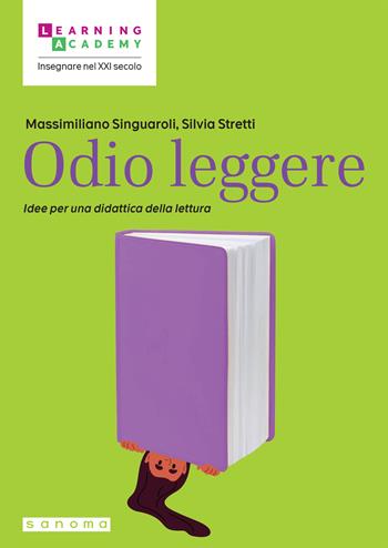 Odio leggere. Idee per una didattica della lettura - Massimiliano Singuaroli, Silvia Stretti - Libro Sanoma 2025, Insegnare nel XXI secolo | Libraccio.it