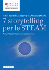 7 storytelling per le STEAM. Percorsi interdisciplinari fra arte, scienza e letteratura