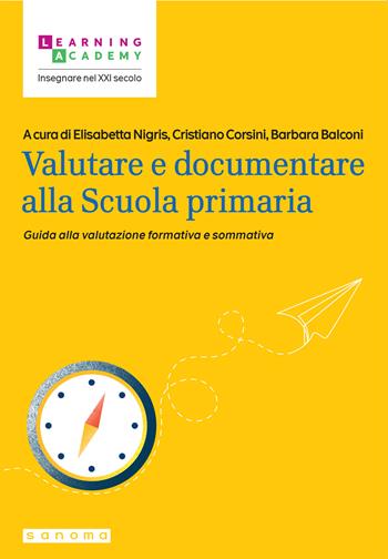 Valutare e documentare alla Scuola primaria. Guida alla valutazione formativa e sommativa - Cristiano Corsini - Libro Sanoma 2025, Insegnare nel XXI secolo | Libraccio.it