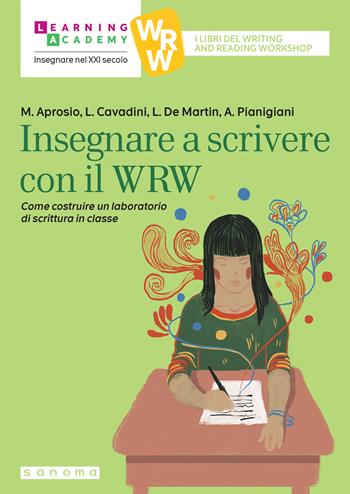 Insegnare a scrivere con il WRW. Come costruire un laboratorio di scrittura in classe - Maria Aprosio, Linda Cavadini, Loretta De Martin - Libro Sanoma 2026, Insegnare nel XXI secolo | Libraccio.it