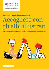 Accogliere con gli albi illustrati. Educare alla pluralità nella Scuola dell'infanzia e nella primaria