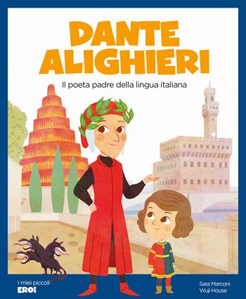Dante Alighieri. Il poeta padre della lingua italiana. Ediz. a colori - Sara Marconi - Libro Shackleton 2024, I miei piccoli eroi | Libraccio.it
