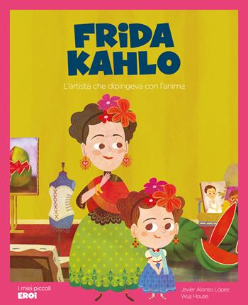 Frida Kahlo. L'artista che dipingeva con l'anima. Ediz. a colori. Con QR Code - Javier Alonso López - Libro Shackleton 2024, I miei piccoli eroi | Libraccio.it