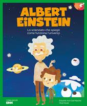 Albert Einstein. Lo scienziato che spiegò come funziona l'Universo. Ediz. a colori