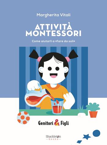 Attività Montessori. Come aiutarli a «fare da soli». Nuova ediz. - Margherita Vitali - Libro Shackleton 2024, Genitori&Figli | Libraccio.it