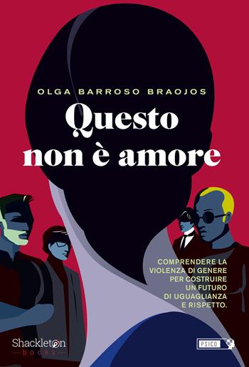Questo non è amore. Comprendere la violenza di genere per costruire un futuro di uguaglianza e rispetto - Olga Barroso Braojos - Libro Shackleton 2024, Psico | Libraccio.it