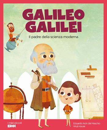 Galileo Galilei. Il padre della scienza moderna. Con QR Code - Eduardo Acín dal Maschio - Libro Shackleton 2024, I miei piccoli eroi | Libraccio.it