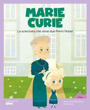 Marie Curie. La scienziata che vinse due premi Nobel. Ediz. illustrata - Victor Lloret Blackburn - Libro Shackleton 2024, I miei piccoli eroi | Libraccio.it