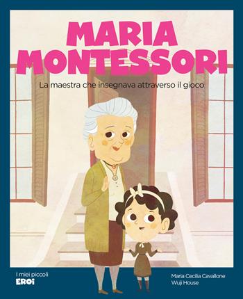 Maria Montessori. La maestra che insegnava attraverso il gioco. Ediz. a colori - Maria Cecilia Cavallone - Libro Shackleton 2024, I miei piccoli eroi | Libraccio.it