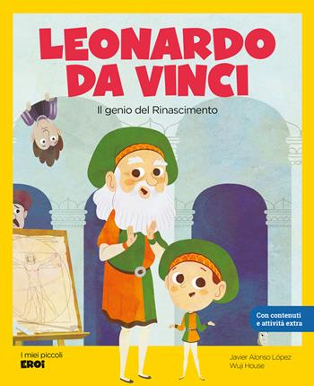 Leonardo da Vinci. Il genio del Rinascimento. Con QR Code - Javier Alonso López - Libro Shackleton 2024, I miei piccoli eroi | Libraccio.it