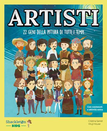 Artisti. 22 geni della pittura di tutti i tempi. per accesso online - Cristina Serret - Libro Shackleton 2024, I miei piccoli eroi | Libraccio.it