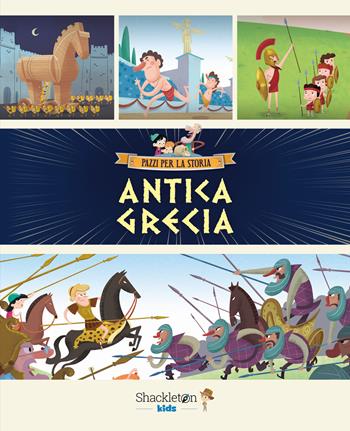 Antica Grecia. Ediz. a colori - Javier Alonso López - Libro Shackleton 2024, Pazzi per la storia | Libraccio.it