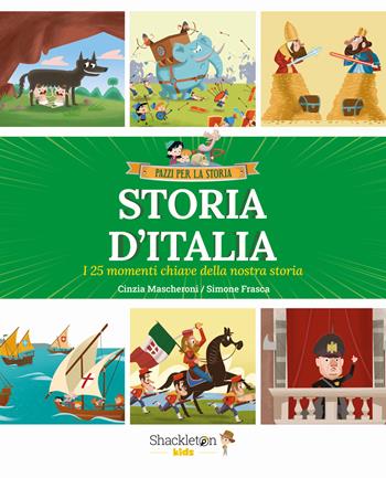 Storia d'Italia. I 25 momenti chiave della storia. Ediz. a colori. Vol. 1 - Cinzia Mascheroni - Libro Shackleton 2024, Pazzi per la storia | Libraccio.it