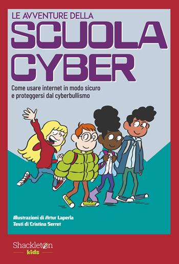 Le avventure della scuola cyber. Ediz. illustrata. Vol. 1: Come usare internet in modo sicuro e proteggersi dal cyberbullismo - Cristina Serret - Libro Shackleton 2024, Kids | Libraccio.it