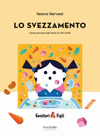 Lo svezzamento. Come passare dal latte ai cibi solidi - Ilenia Gervasi - Libro Shackleton 2024, Genitori&Figli | Libraccio.it