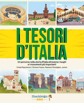 I tesori d'Italia. Un percorso nella storia d'Italia attraverso i luoghi e i monumenti più importanti. Ediz. a colori - Cinzia Mascheroni - Libro Shackleton 2024, Pazzi per la storia | Libraccio.it