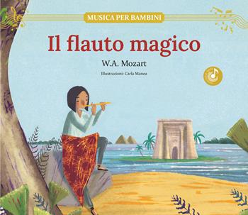 Il flauto magico. Ediz. illustrata - Wolfgang Amadeus Mozart - Libro Shackleton 2024, Musica per bambini | Libraccio.it