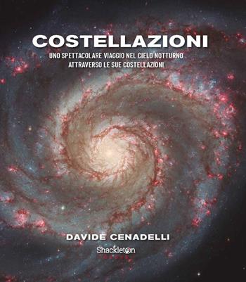 Costellazioni. Uno spettacolare viaggio nel cielo notturno attraverso le sue costellazioni - Davide Cenadelli - Libro Shackleton 2024, Grande formato | Libraccio.it