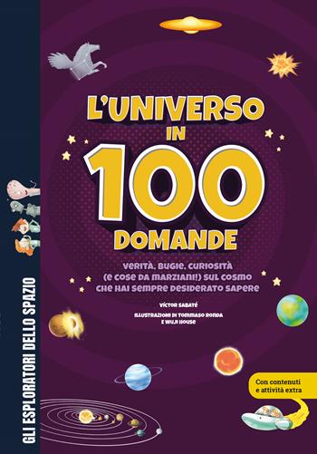L'universo in 100 domande. Verità, bugie, curiosità (e cose da marziani!) sul cosmo che hai sempre desiderato sapere. Ediz. a colori - Víctor Sabaté - Libro Shackleton 2025, Gli esploratori dello spazio | Libraccio.it