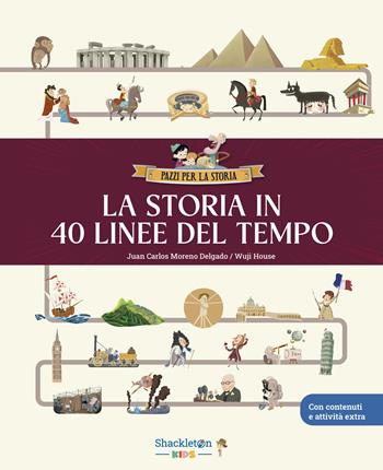 La storia in 40 linee del tempo... Libro per bambini per imparare tutta la storia, la preistoria, l'antico Egitto, Grecia e Roma, il Medioevo, il Rinascimento... e molto altro ancora! Ediz. a colori - Juan Carlos Moreno Delgado - Libro Shackleton 2025, Pazzi per la storia | Libraccio.it