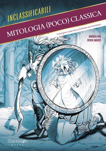 Mitologia (poco) classica. I miti greci come non te li hanno mai raccontati. Ediz. illustrata - Andrea Pau - Libro Shackleton 2026, Inclassificabili | Libraccio.it