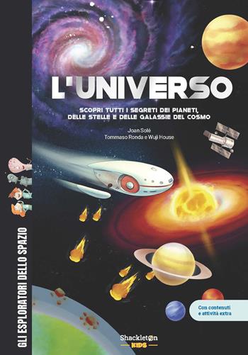 L'universo. Scopri tutti i segreti dei pianeti, delle stelle e delle galassie del cosmo. Con contenuti e attività extra. Ediz. a colori - Joan Solé - Libro Shackleton 2026, Gli esploratori dello spazio | Libraccio.it