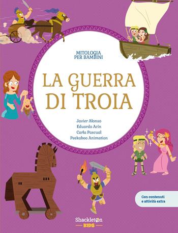La guerra di Troia. Con contenuti e attività extra. Ediz. a colori - Javier Alonso López, Eduardo Acín dal Maschio, Carla Pascual - Libro Shackleton 2026, Mitologia per bambini | Libraccio.it