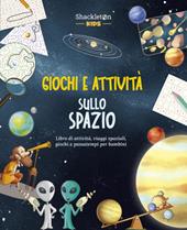 Giochi e attività sullo spazio. Libro di attività, viaggi spaziali, giochi e passatempi per bambini. Ediz. a colori