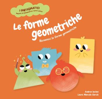 Le forme geometriche. Riconosci le forme geometriche. Ediz. a colori - Andrea Iachini - Libro Shackleton 2026, I fantasmatici. Impara la matematica senza paura | Libraccio.it
