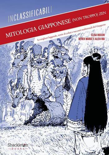Mitologia giapponese (non troppo) zen. Le migliori leggende, storie di yokai e racconti tradizionali del Giappone - Elisa Rocchi - Libro Shackleton 2026, Inclassificabili | Libraccio.it
