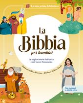 La Bibbia. Le migliori storie dell'Antico e del Nuovo Testamento. Ediz. illustrata