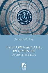 La storia accade, in divenire. Dal CPO-UIL alla UILTemp