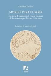Morire per l'Europa. Le storie dimenticate di cinque pionieri dell'unità europea durante il fascismo