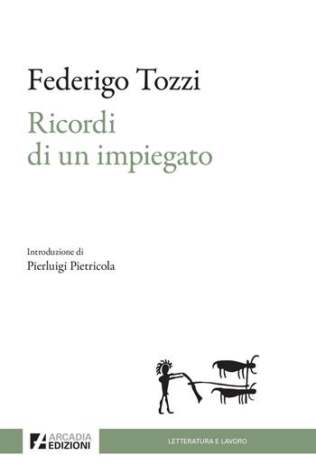 Ricordi di un impiegato - Federigo Tozzi - Libro Arcadia Edizioni 2024, Letteratura e lavoro | Libraccio.it