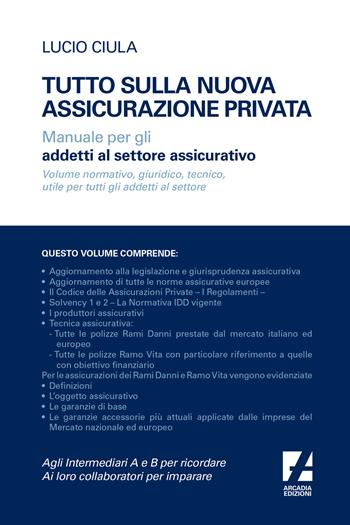 Tutto sulla nuova assicurazione privata. Manuale per gli addetti al settore assicurativo - Lucio Ciula - Libro Arcadia Edizioni 2024, Guide e manuali | Libraccio.it
