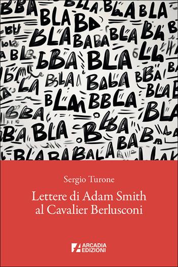 Lettere di Adam Smith al cavalier Berlusconi - Sergio Turone - Libro Arcadia Edizioni 2025, Meta | Libraccio.it
